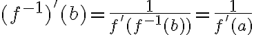 $(f^{-1})'(b)=\frac{1}{f'(f^{-1}(b))}=\frac{1}{f'(a)}$